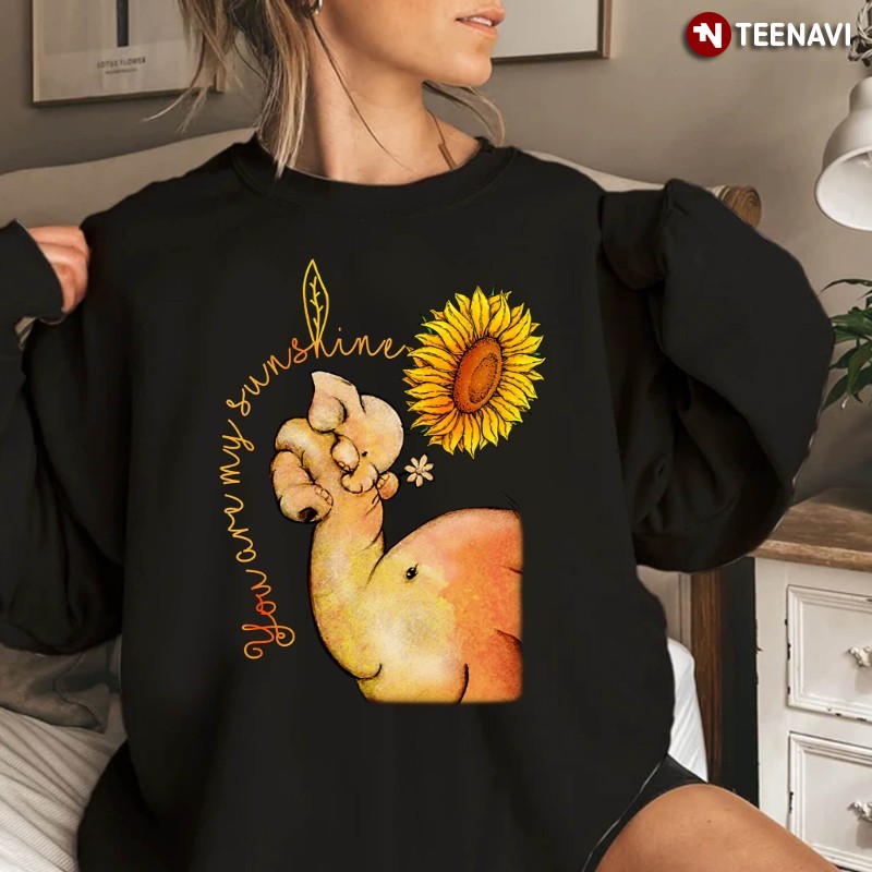 Elephant Sunflower Lover Sweatshirt, You Are My Sunshine