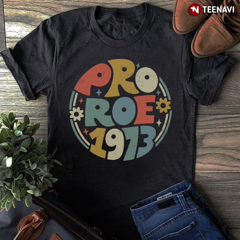 Pro-choice Feminist Shirt, Flower Pro Roe 1973