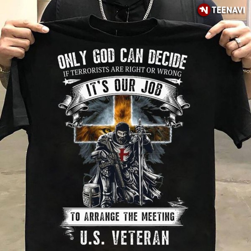 U.S. Veteran God Shirt, Only God Can Decide If Terrorists Are Right Or Wrong