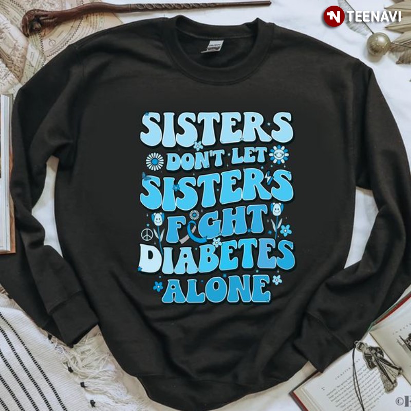Diabetes Awareness Sister Sweatshirt, Sisters Don't Let Sisters Fight Diabetes Alone