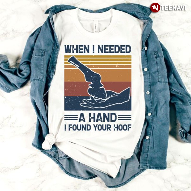 Horse Lover Shirt, Vintage When I Needed A Hand I Found Your Hoof