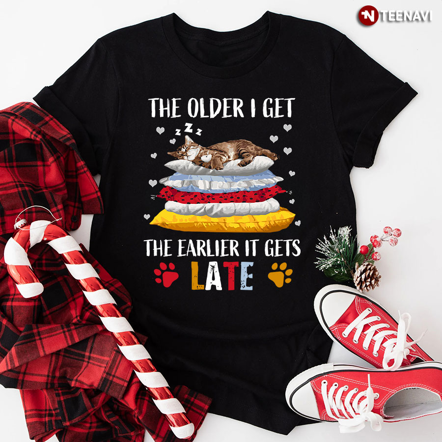 The Older I Get The Earlier It Gets Late Sleeping Cat T-Shirt