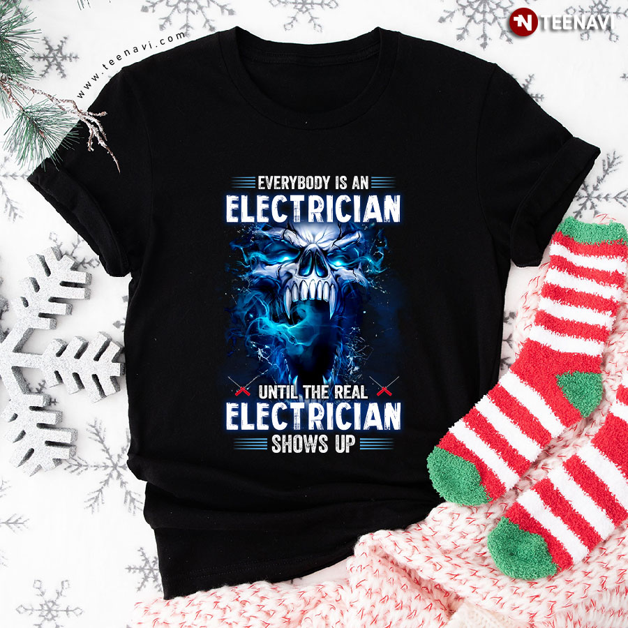 Everybody Is An Electrician Until The Real Electrician Skull T-Shirt