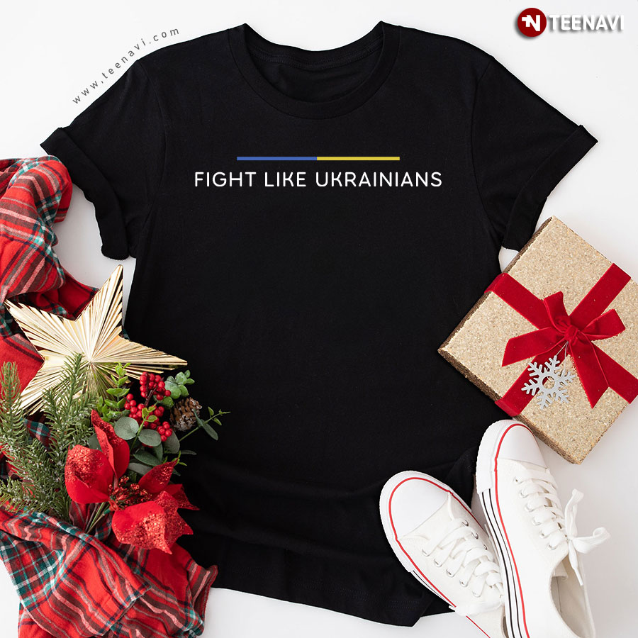 Fight Like Ukrainians Stand With Ukraine T-Shirt