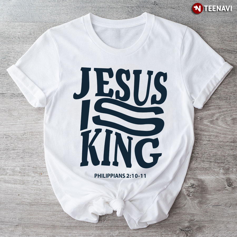 Christian Shirt, Jesus Is King Philippians 2:10-11