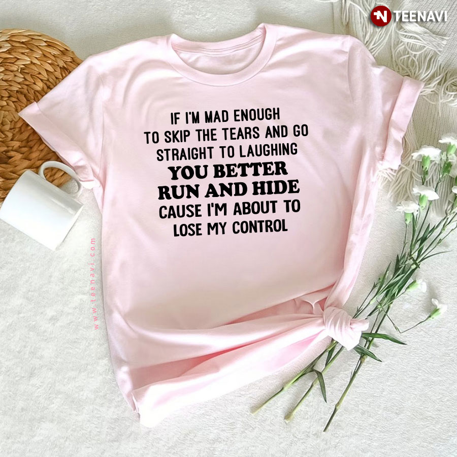 If I'm Mad Enough To Skip The Tears And Go Straight Harley Quinn Quote T-Shirt