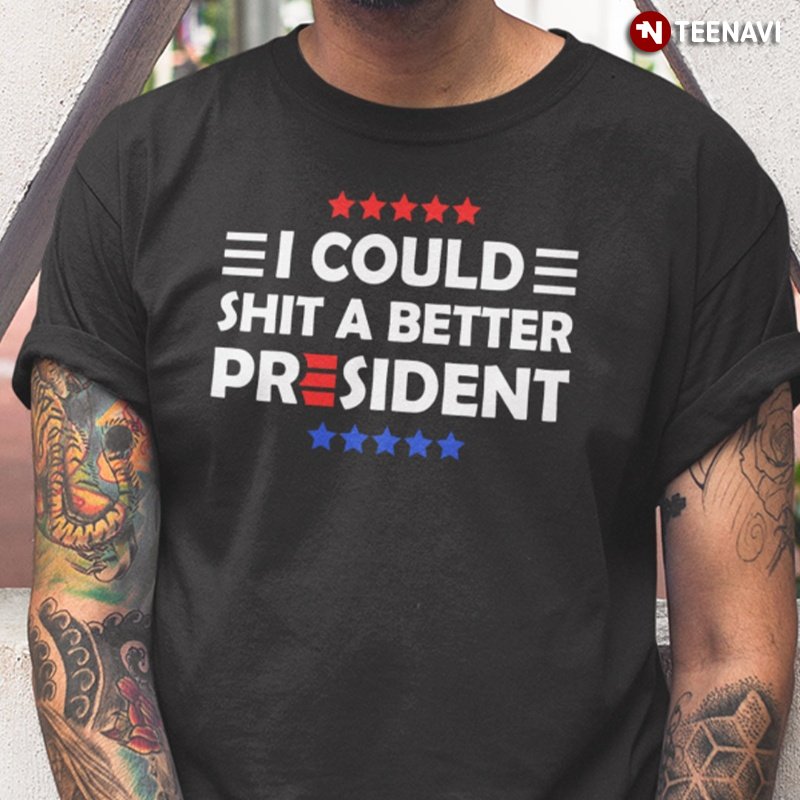 Anti Joe Biden Shirt, I Could Shit A Better President