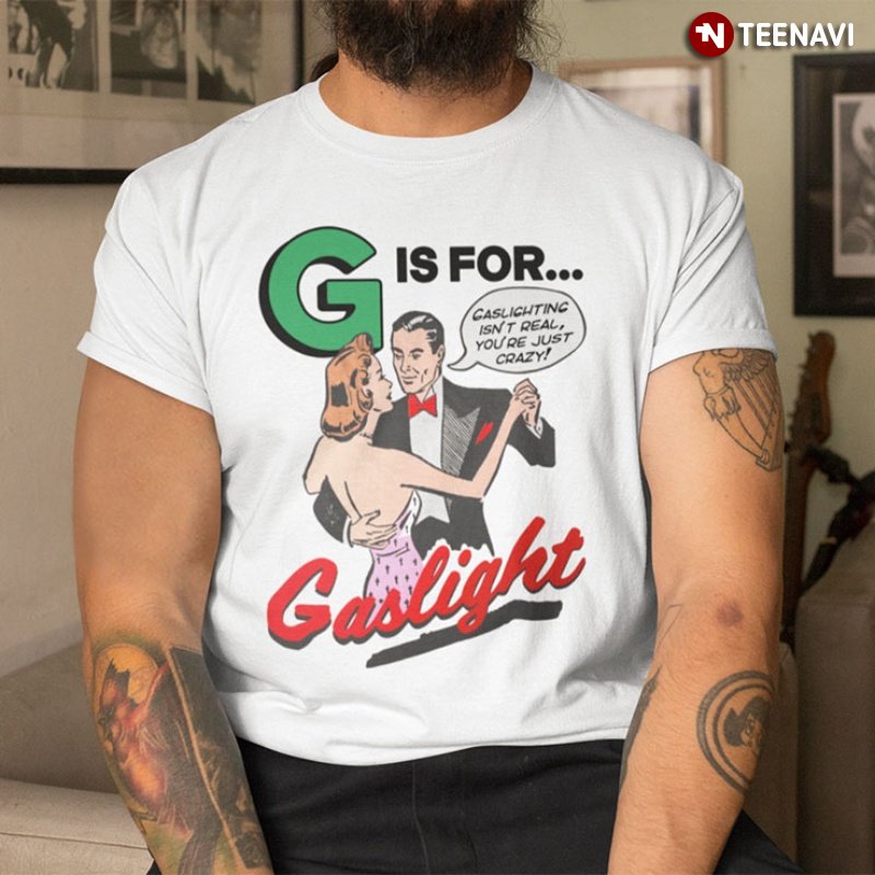 Funny Gaslight Shirt, G Is For Gaslight