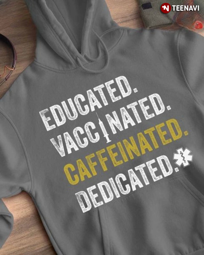 Nursing Shirt, Educated Vaccinated Caffeinated Dedicated