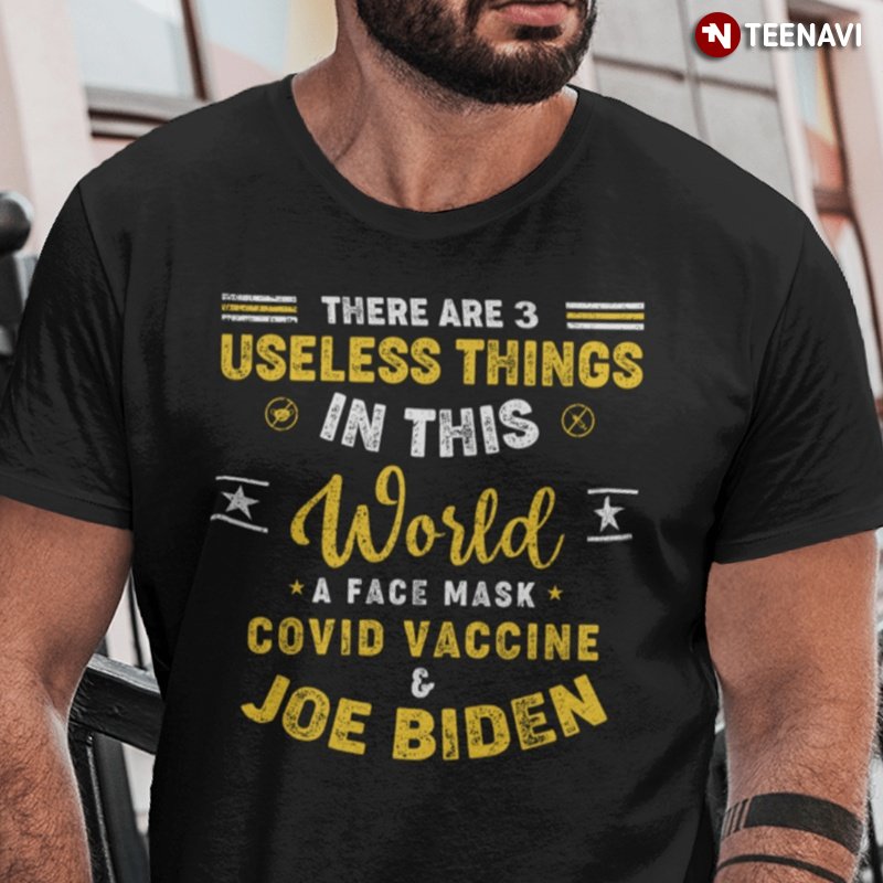 Biden Hater Shirt, There Are 3 Useless Things In This World A Face Mask Covid