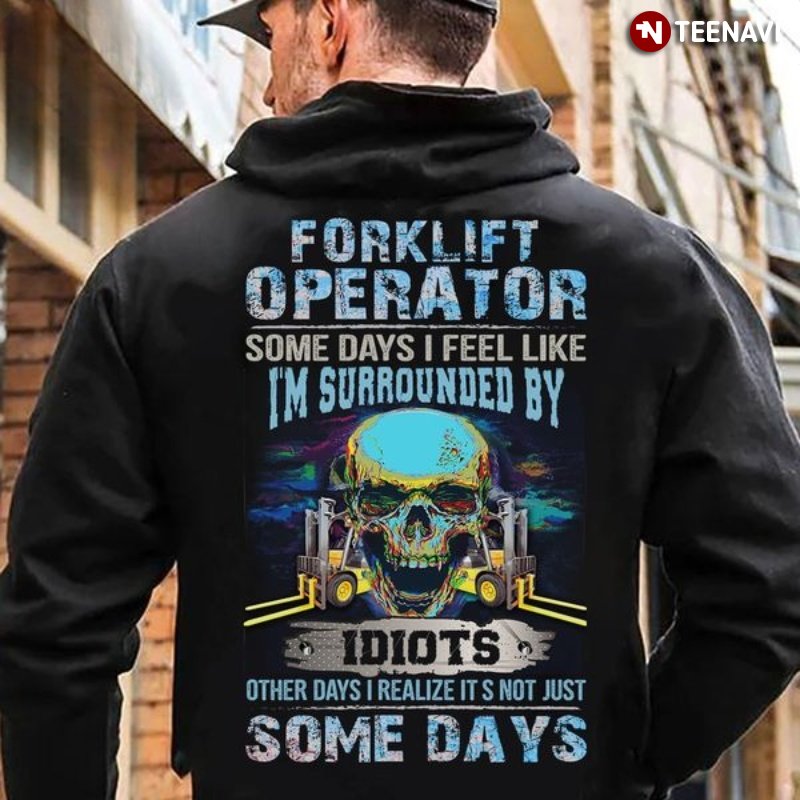 Funny Forklift Operator Shirt, Forklift Operator Some Days I Feel Like