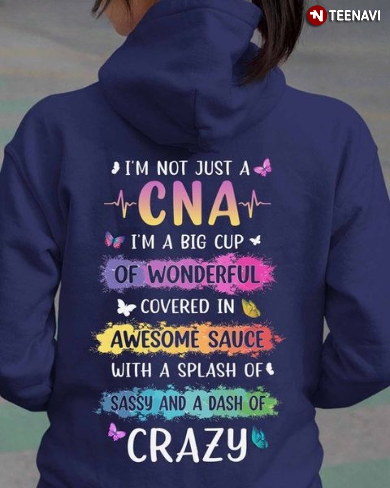 CNA Life Hoodie, I'm Not Just A CNA I'm A Big Cup Of Wonderful Covered In