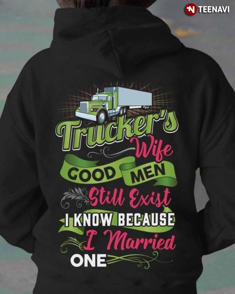 Trucker's Wife Hoodie, Trucker's Wife Good Men Still Exist I Know