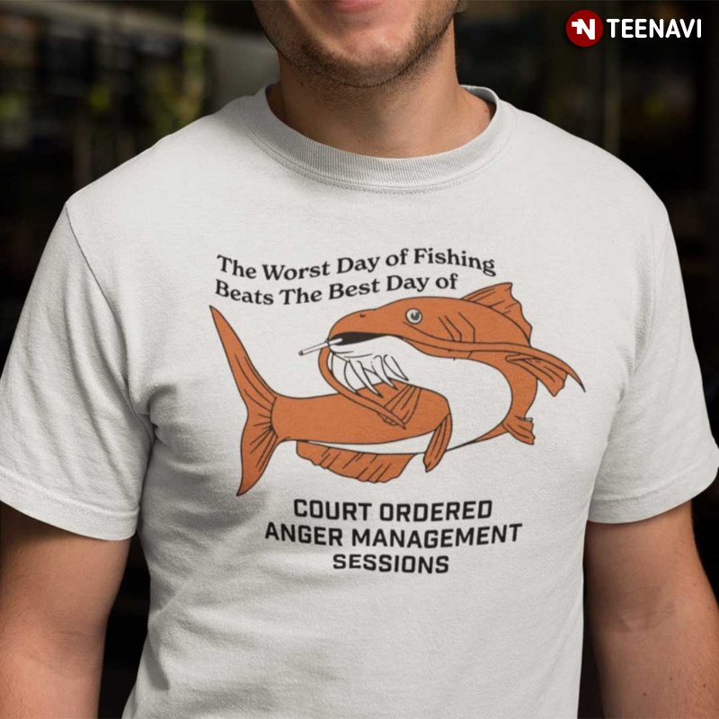 Funny Fishing Shirt, The Worst Day Of Fishing Beats The Best Day Of Court