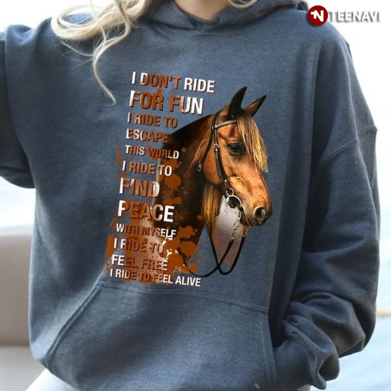 Horse Lover Hoodie, I Don't Ride For Fun I Ride To Escape This World