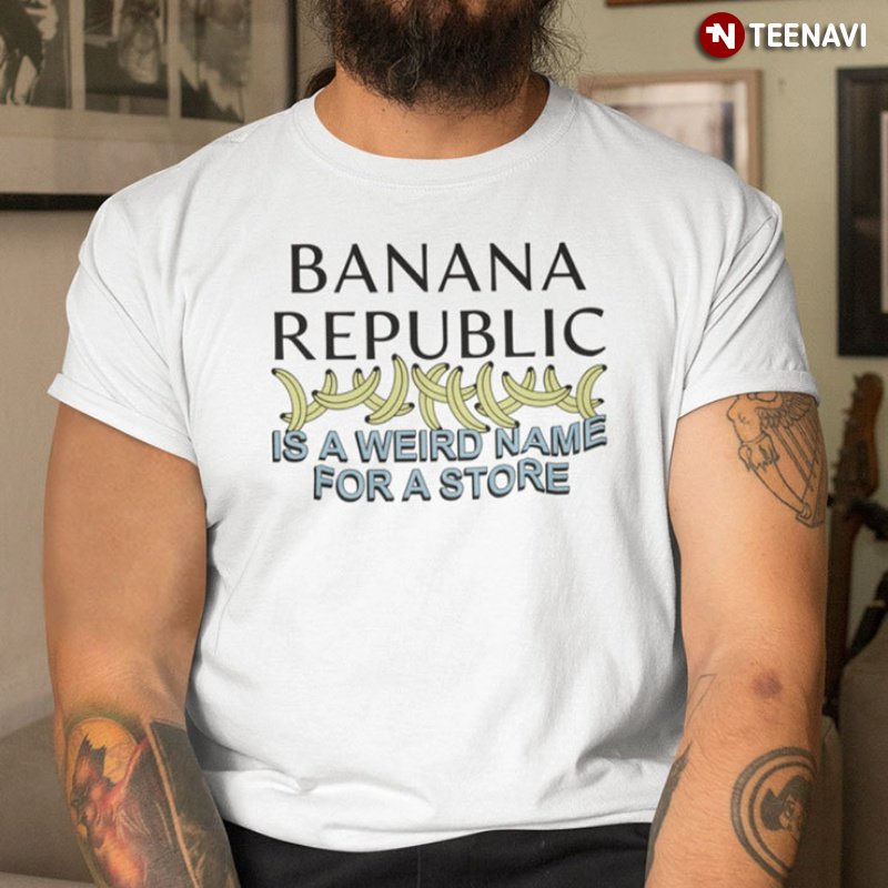 Banana Republic Shirt, Banana Republic Is A Weird Name For A Store
