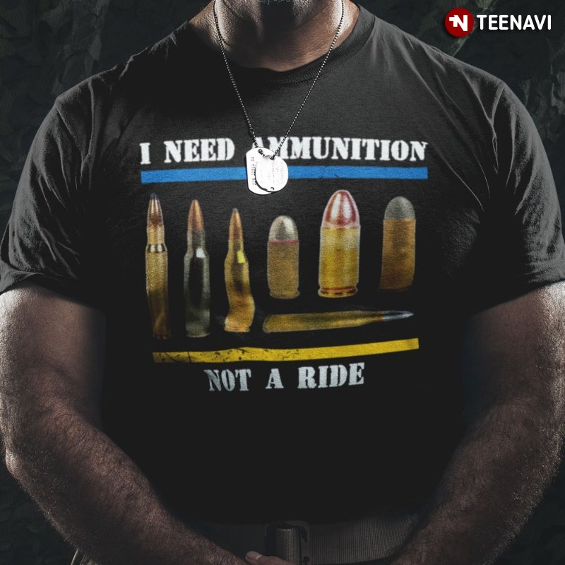 Volodymyr Zelenskyy Shirt, I Need Ammunition Not A Ride