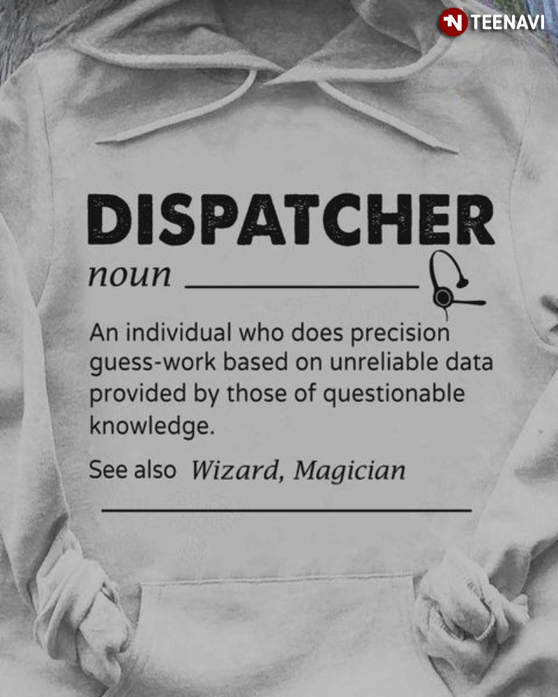 Funny Dispatcher Hoodie, An Individual Who Does Precision Guess-work