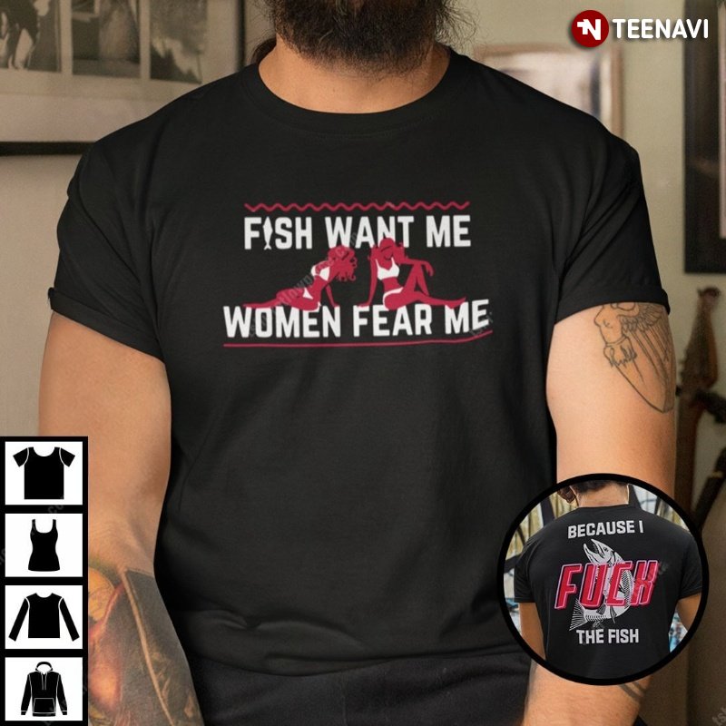 Funny Fishing Shirt, Fish Want Me Women Fear Me