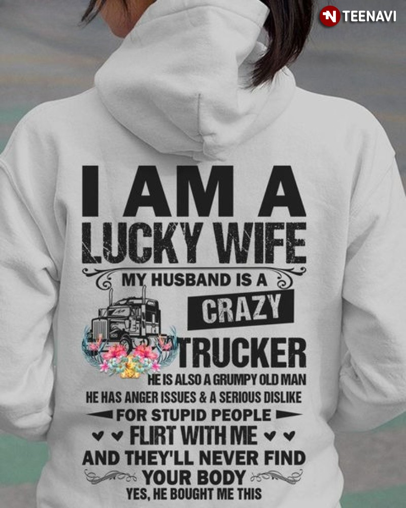 Funny Trucker Wife Hoodie, I Am A Lucky Wife My Husband Is A Crazy Trucker