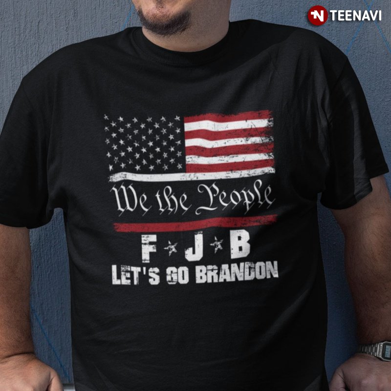 Funny Biden USA Flag Shirt, We The People FJB Let's Go Brandon