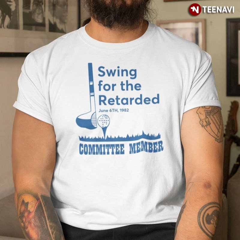 Funny Golf Shirt, Swing For The Retarded June 6th 1982 Committee Member