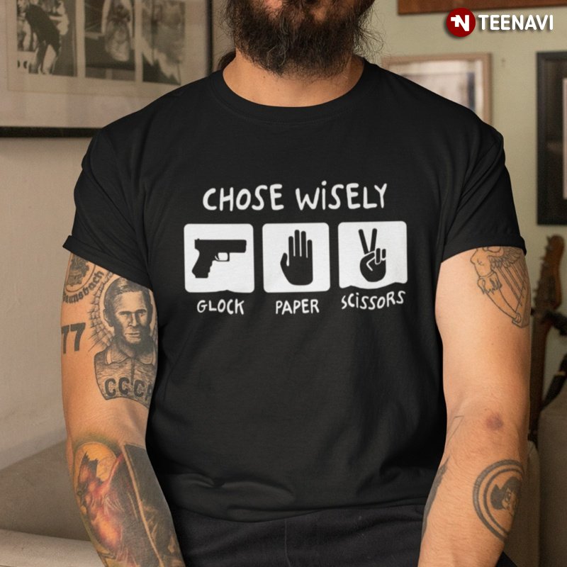 Gun Lover Shirt, Chose Wisely Glock Paper Scissors