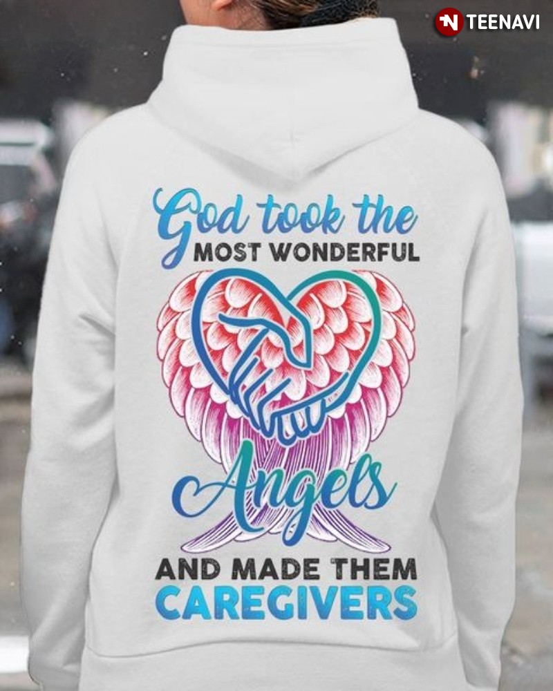 Caregiver Christ Hoodie, God Took The Most Wonderful Angels And Made Them