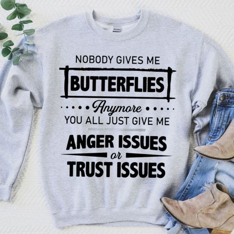 Quote Sweatshirt, Nobody Gives Me Butterflies Anymore You All Just Give Me