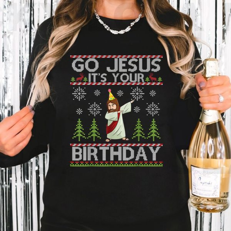 Jesus Christmas Sweatshirt, Go Jesus It's Your Birthday