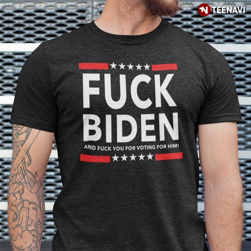 Funny Biden Hater, Fuck Biden And Fuck You For Voting For Him