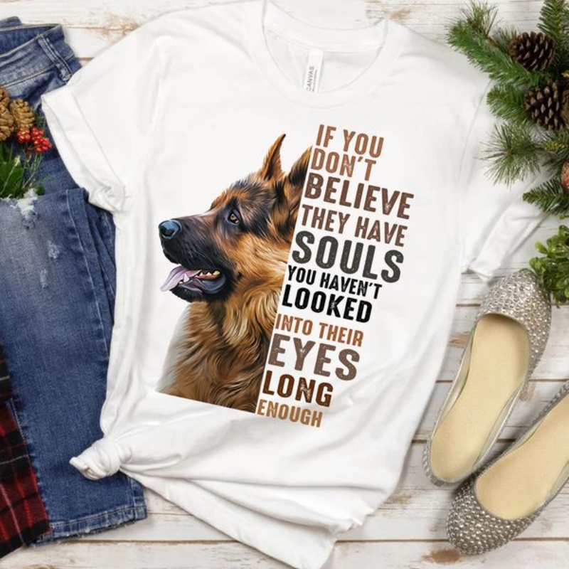 German Shepherd Lover Shirt, If You Don't Believe They Have Souls