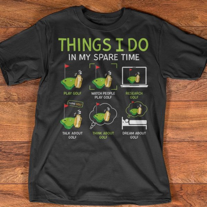 Golf Lover Shirt, Things I Do In My Spare Time Play Golf Watch People Play Golf