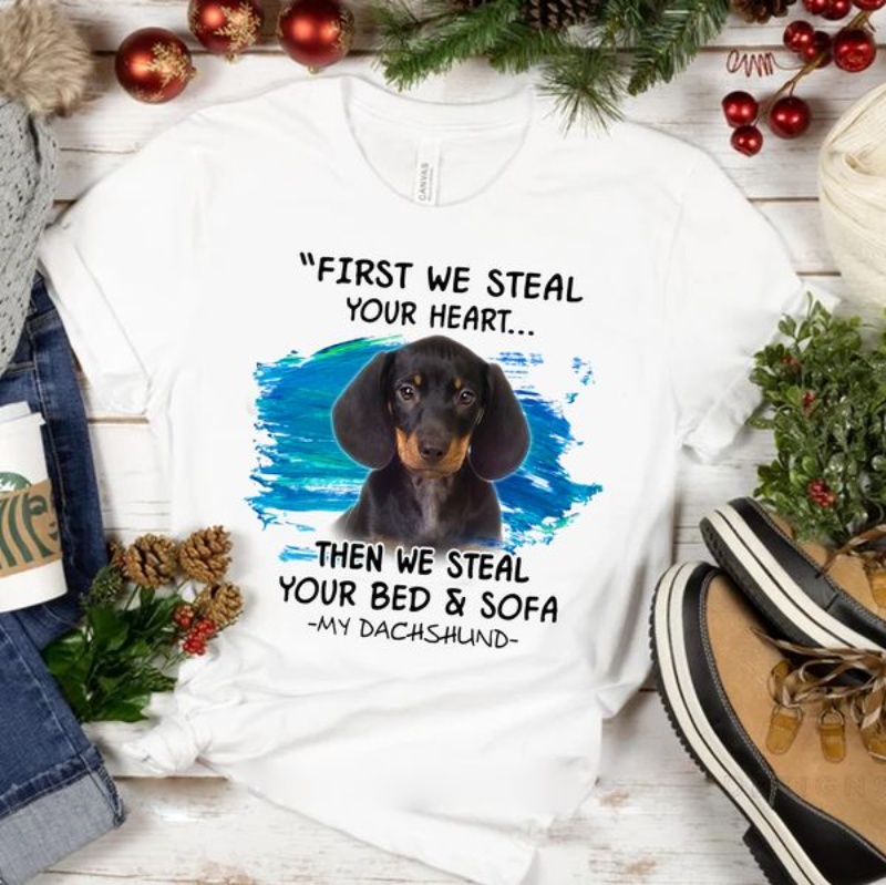 Funny Dachshund Shirt, First We Steal Your Heart Then We Steal Your Bed & Sofa