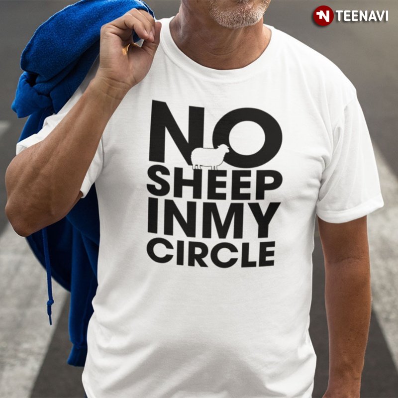 Sarcastic Quote Shirt, No Sheep In My Circle