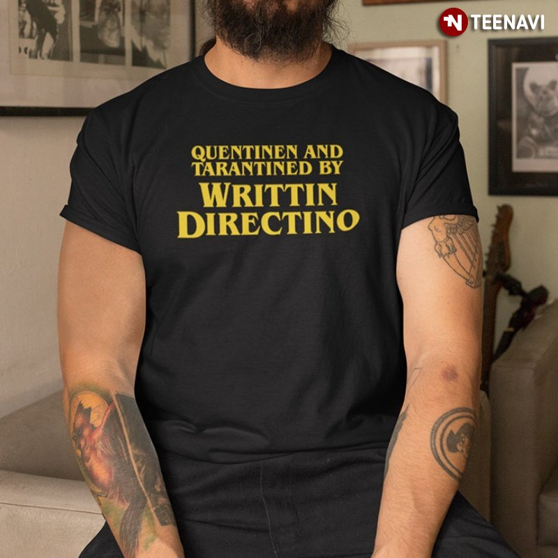 Writtin Directino Shirt, Quentinen And Tarantined By Writtin Directino