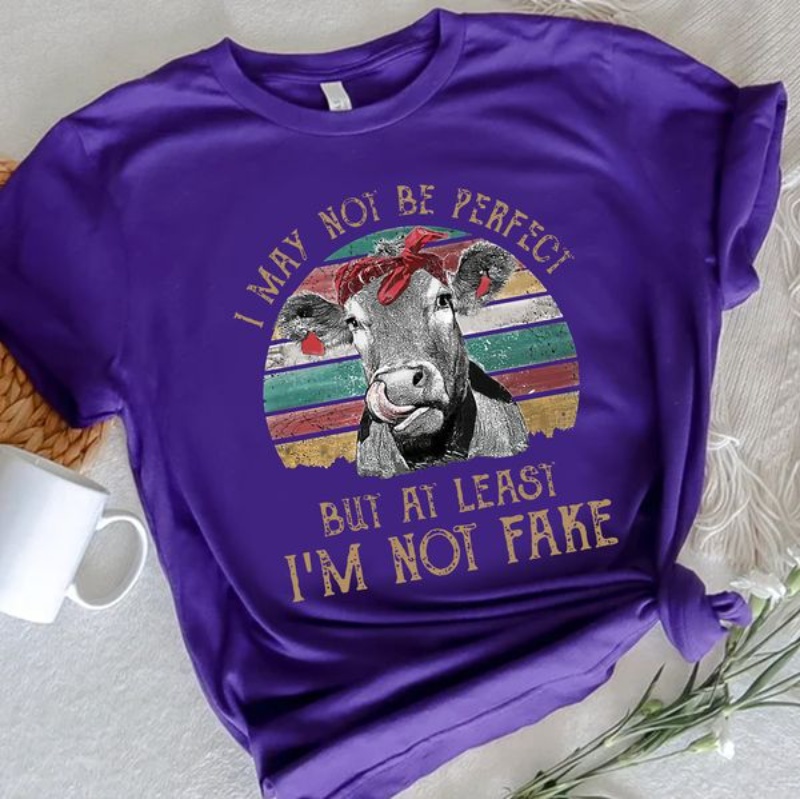 Funny Cow Quote Shirt, I May Not Be Perfect But At Least I'm Not Fake