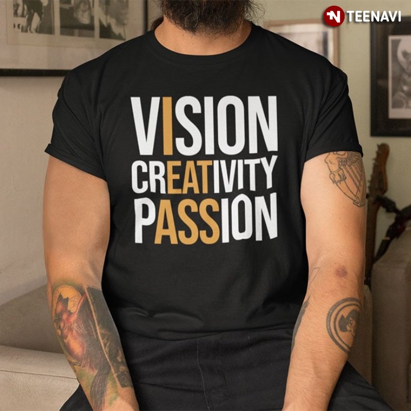 Funny Shirt, Vision Creativity Passion I Eat Ass