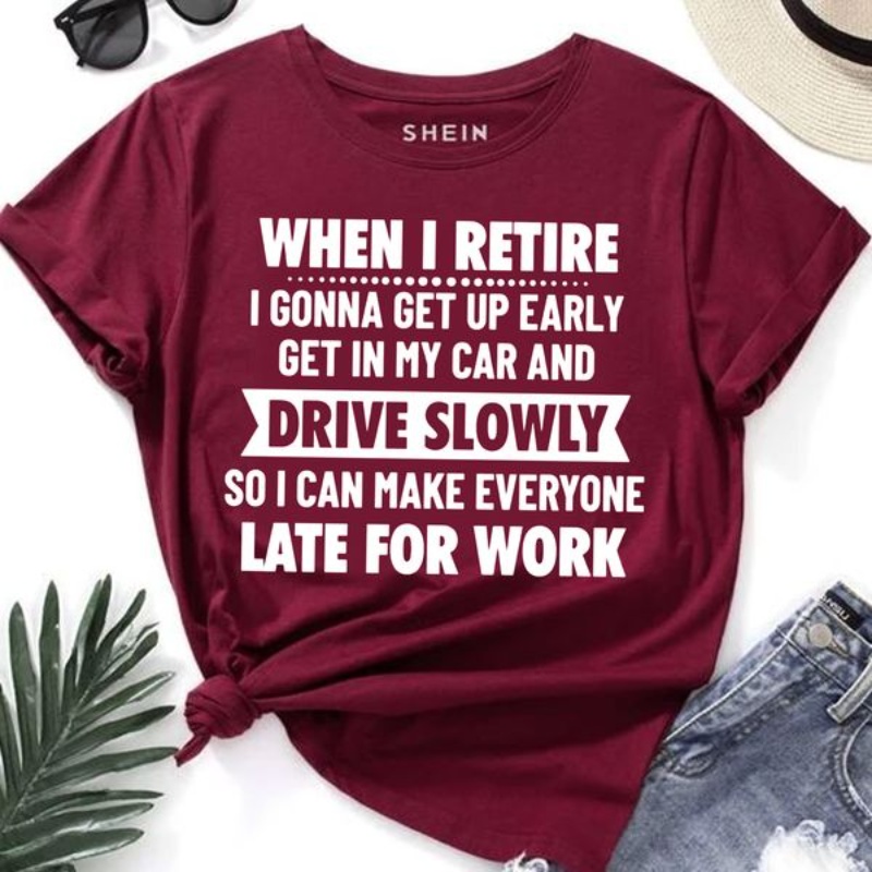 Retirement Shirt, When I Retire I Gonna Get Up Early Get In My Car And Drive