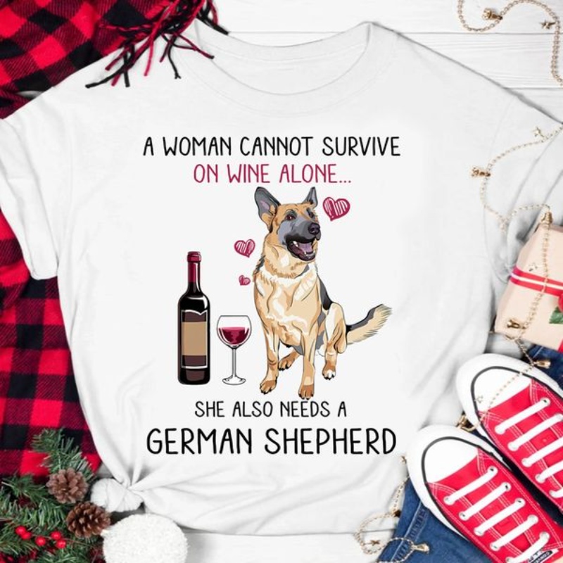 Funny German Shepherd, A Woman Cannot Survive On Wine Alone She Also Needs