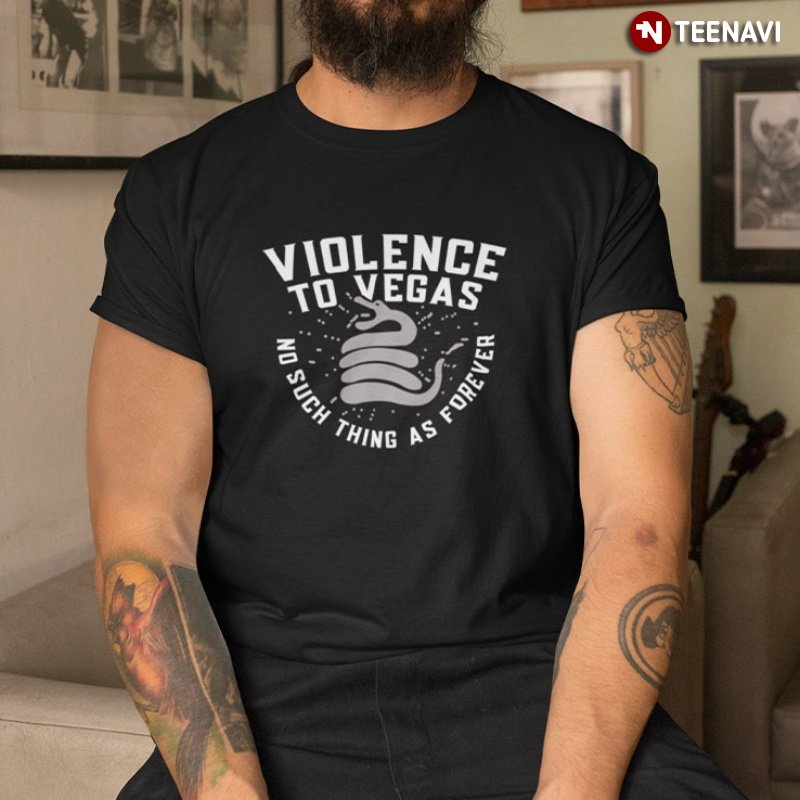 Forever Shirt, Violence To Vegas No Such Thing As Forever