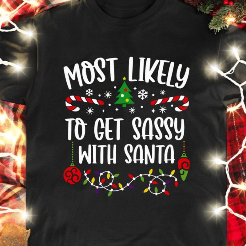 Christmas Party Shirt, Most Likely To Get Sassy With Santa
