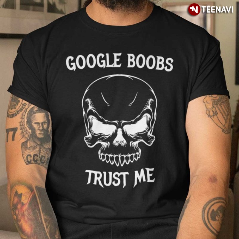 Skull Lover Shirt, Google Boobs Trust Me