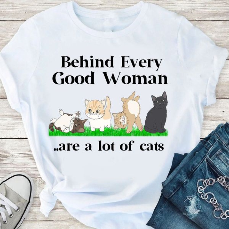 Cat Mom Shirt, Behind Every Good Woman Are A Lot Of Cats