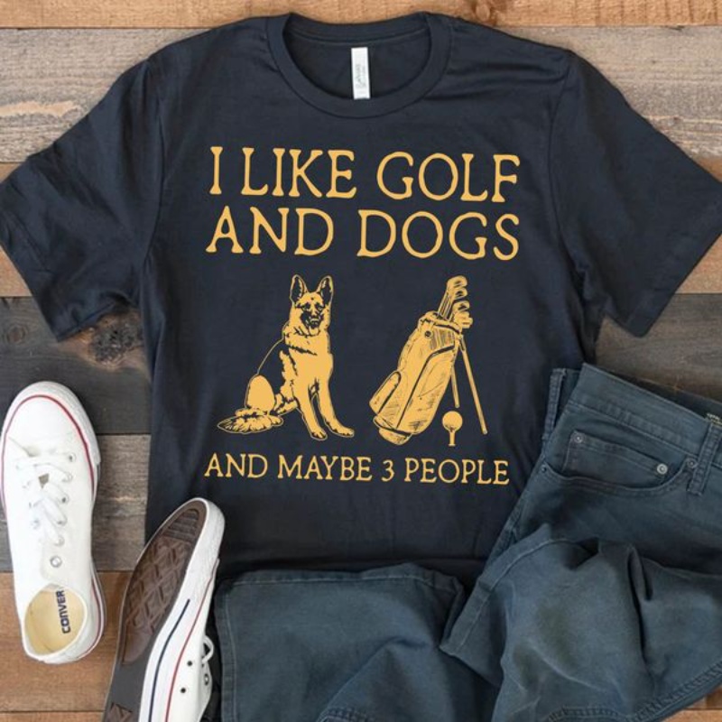 Golf Dog Shirt, I Like Golf And Dogs And Maybe 3 People