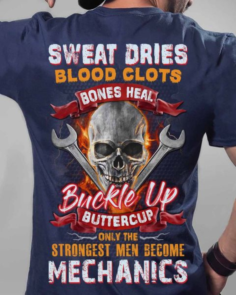 Mechanic Skull Shirt, Sweat Dries Blood Clots Bones Heal Buckle Up Buttercup