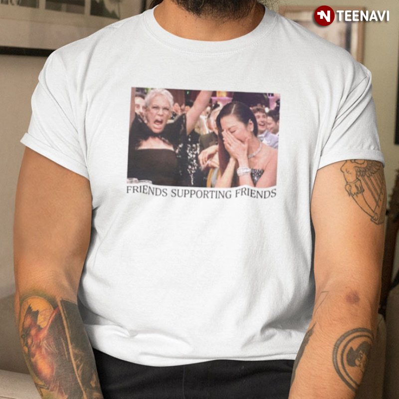 Michelle Yeoh Jamie Lee Curtis Shirt, Friends Supporting Friends