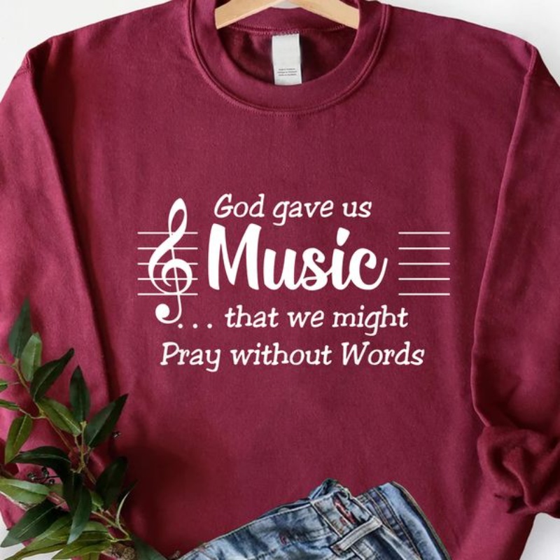 Music Lover Sweatshirt, God Gave Us Music That We Might Pray Without Words