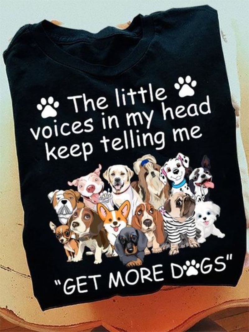 Dog Lover Shirt, The Little Voices In My Head Keep Telling Me Get More Dogs