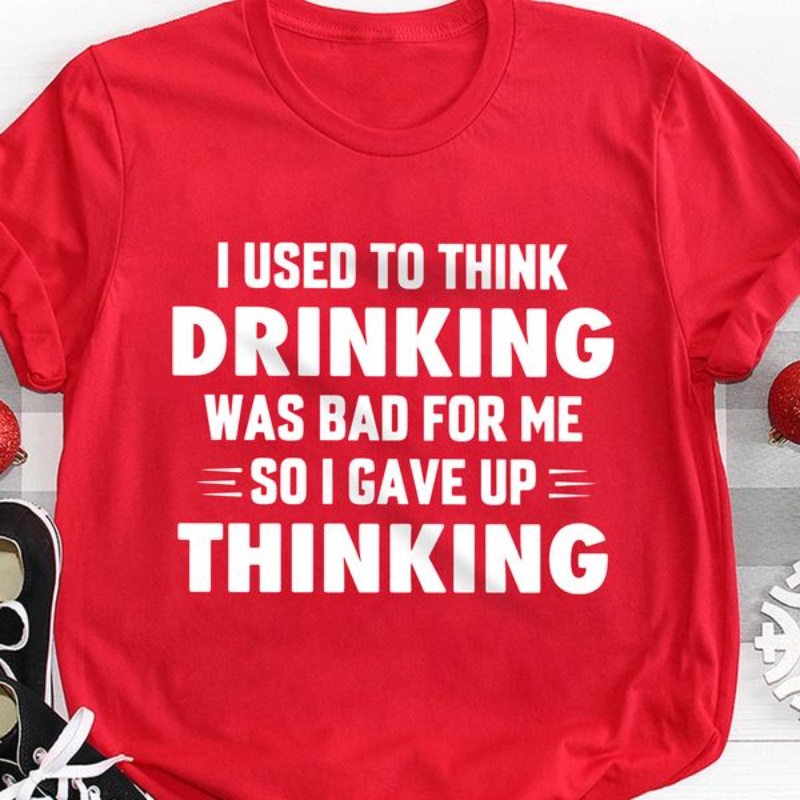 Drinking Lover Shirt, I Used To Think Drinking Was Bad For Me So I Gave Up